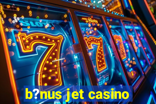 b?nus jet casino