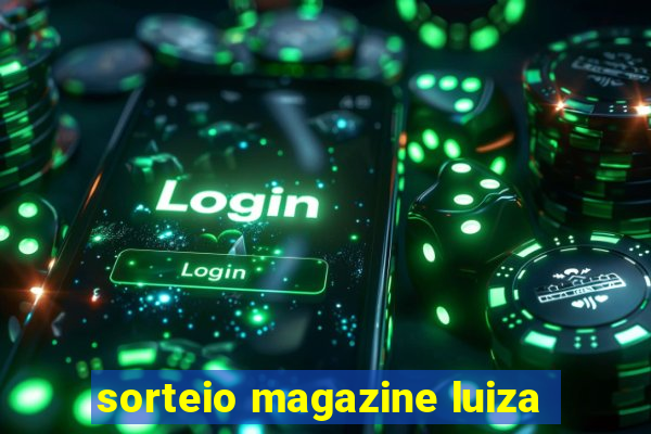 sorteio magazine luiza