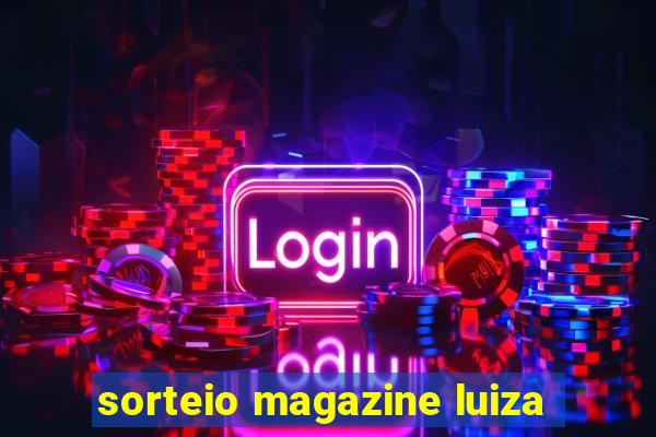 sorteio magazine luiza