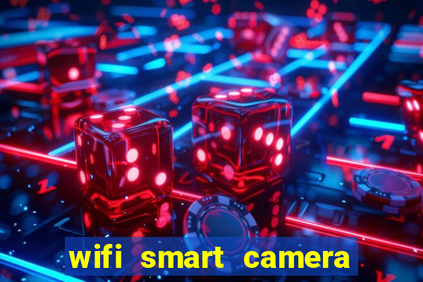 wifi smart camera easy to achieve real time remote viewing