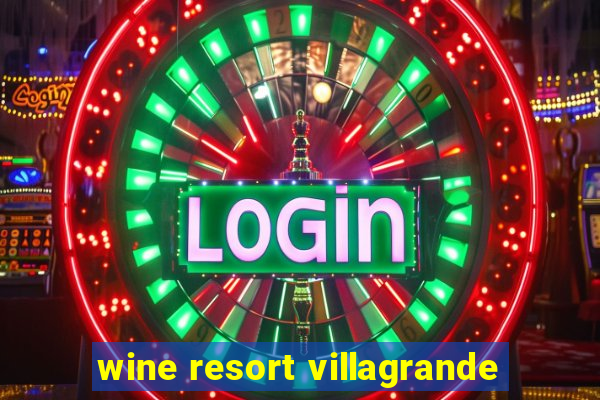 wine resort villagrande