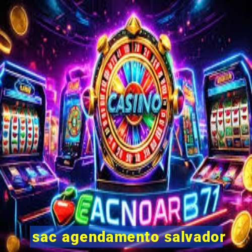 sac agendamento salvador