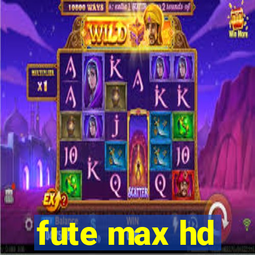 fute max hd