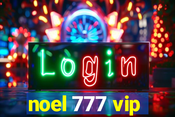 noel 777 vip