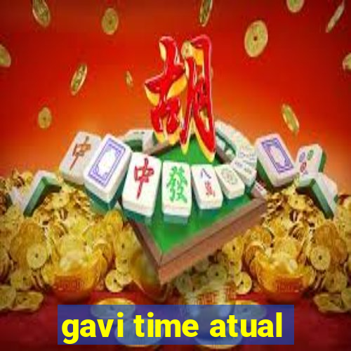 gavi time atual