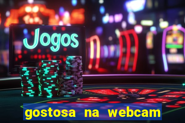 gostosa na webcam ao vivo