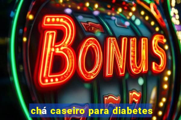 chá caseiro para diabetes