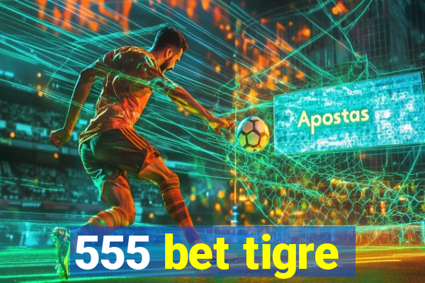 555 bet tigre