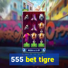 555 bet tigre