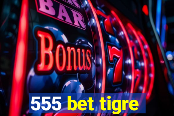 555 bet tigre