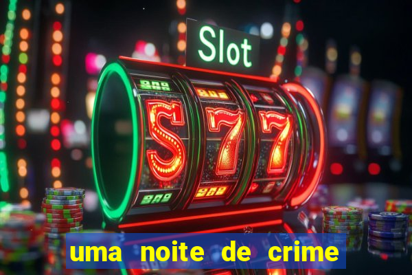 uma noite de crime dublado drive