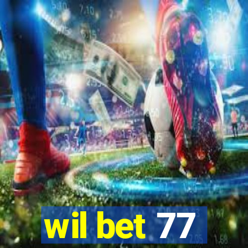 wil bet 77