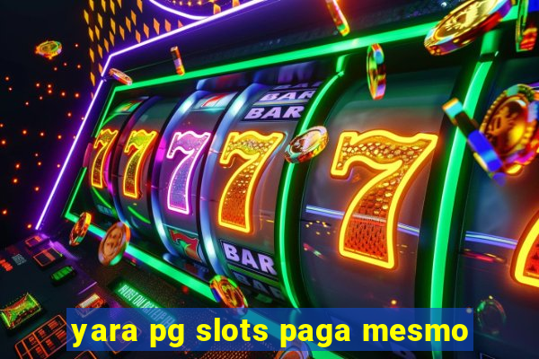 yara pg slots paga mesmo