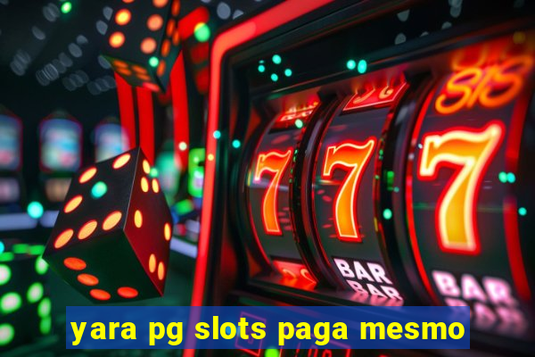 yara pg slots paga mesmo