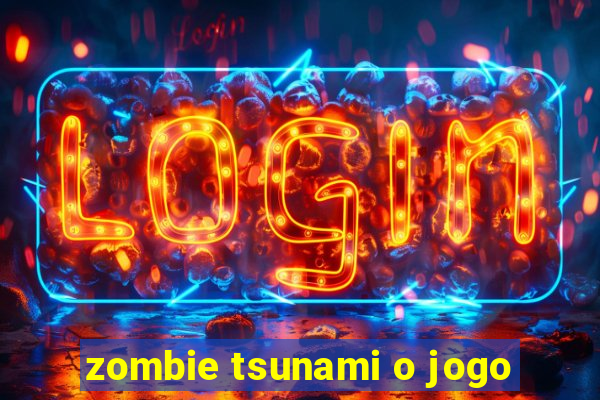 zombie tsunami o jogo