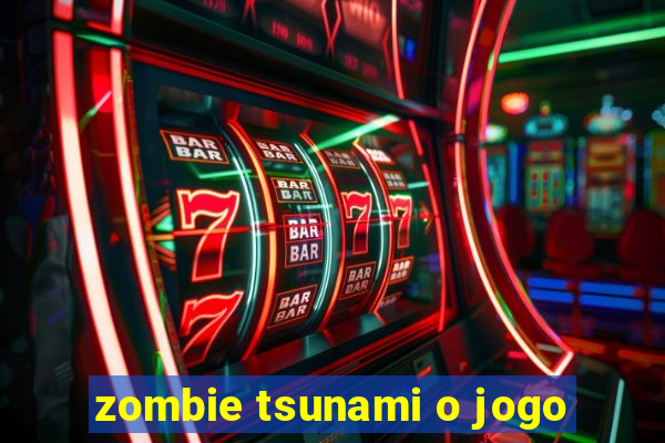 zombie tsunami o jogo