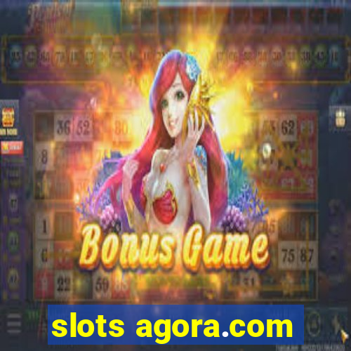 slots agora.com