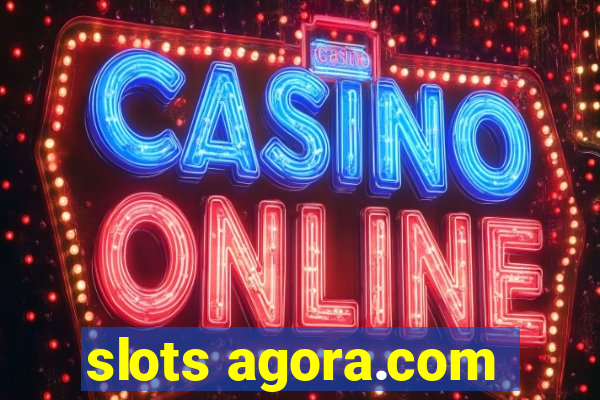 slots agora.com