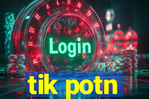 tik potn