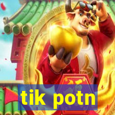 tik potn