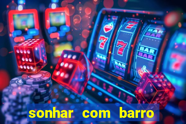 sonhar com barro jogo do bicho