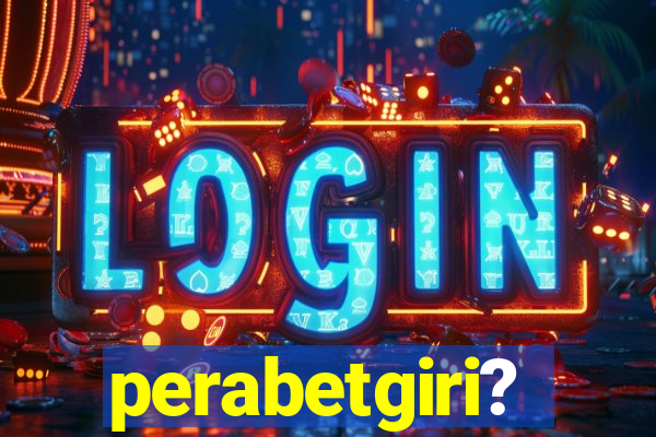 perabetgiri?