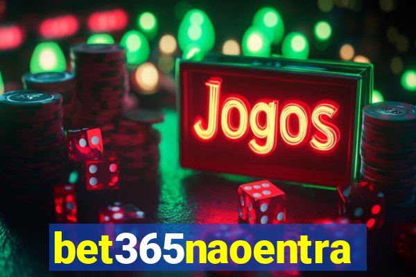 bet365naoentra