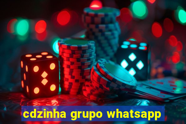 cdzinha grupo whatsapp