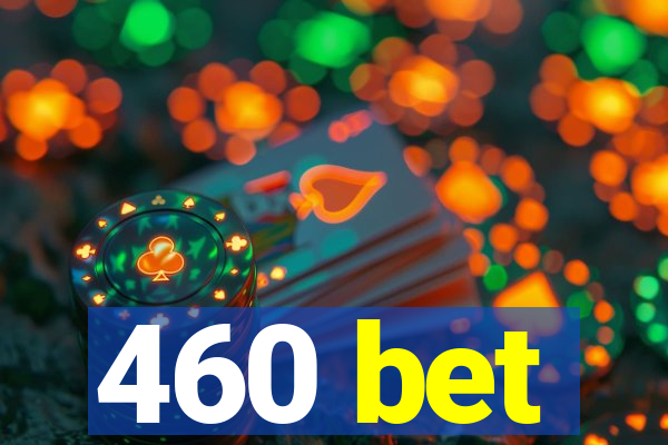 460 bet