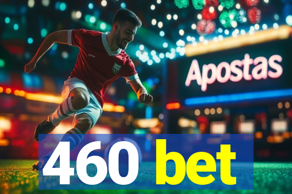 460 bet