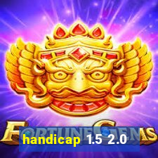 handicap 1.5 2.0