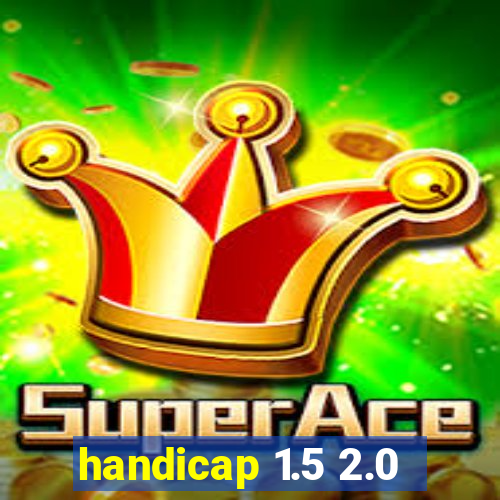 handicap 1.5 2.0