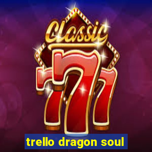 trello dragon soul