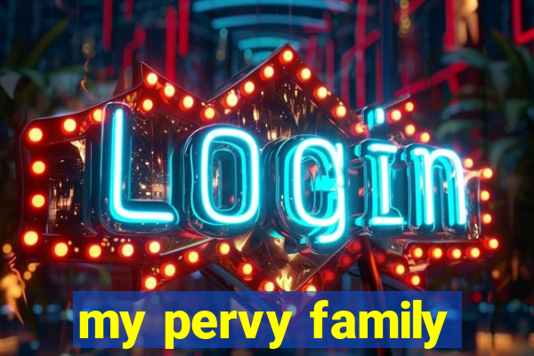 my pervy family