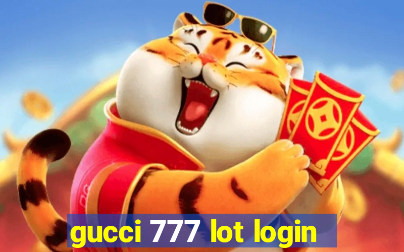 gucci 777 lot login