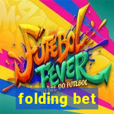 folding bet