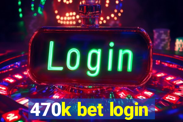 470k bet login