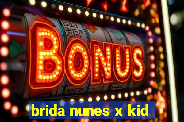 brida nunes x kid