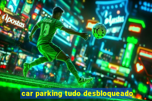 car parking tudo desbloqueado