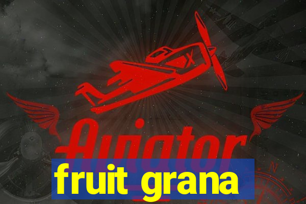 fruit grana