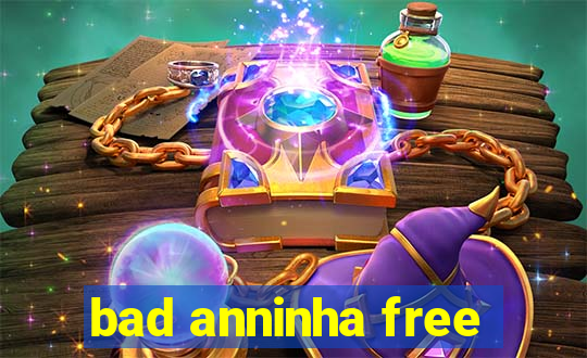 bad anninha free