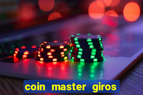 coin master giros gratis toda hora