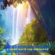 a small world cup unblocked