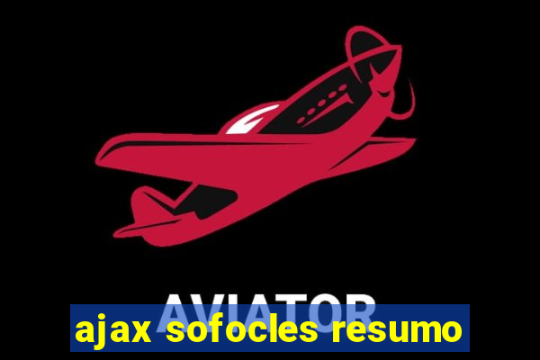 ajax sofocles resumo