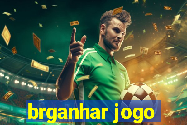 brganhar jogo