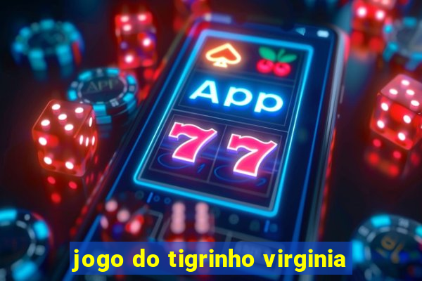 jogo do tigrinho virginia