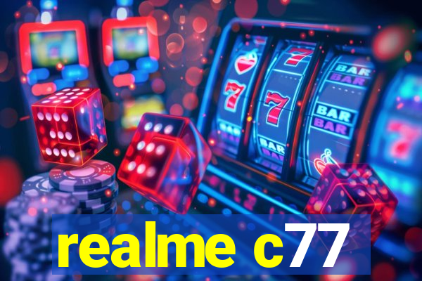 realme c77