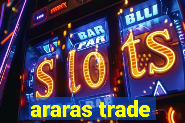 araras trade