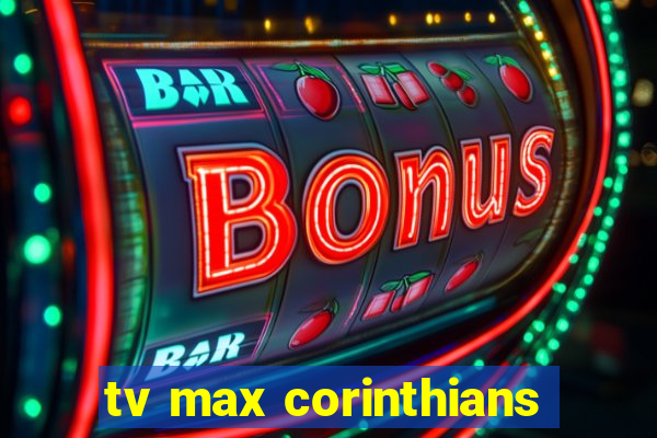 tv max corinthians