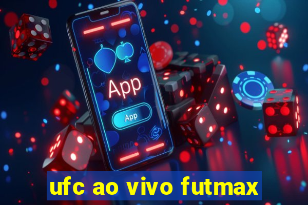 ufc ao vivo futmax